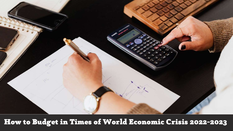 How to Budget in Times of World Economic Crisis 2022-2023